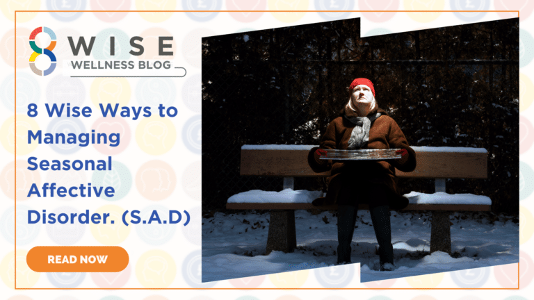 8 Wise Ways to Managing Seasonal Affective Disorder. (S.A.D)